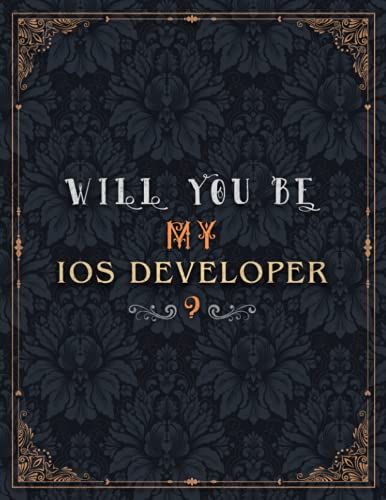 Ios Developer Lined Notebook - Will You Be My Ios Developer Job Title Daily Journal: Daily, A4, Mom, Journal, 21.59 X 27.94 Cm, Meeting, Teacher, Over 100 Pages, 8.5 X 11 Inch, Wedding