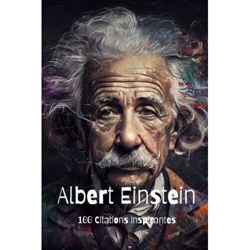 Albert Einstein: 100 Citations Inspirantes