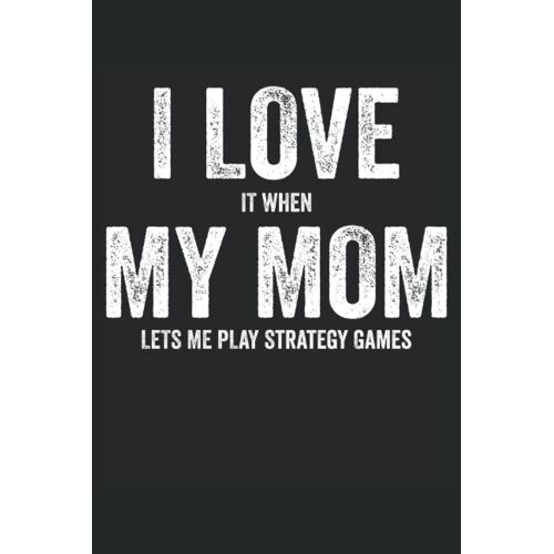 I Love It When Mom Let Me Strategy Gaming: A Journal Size (6 X 9 Inches) Notebook | Diary | Planner With 120 Lined Pages