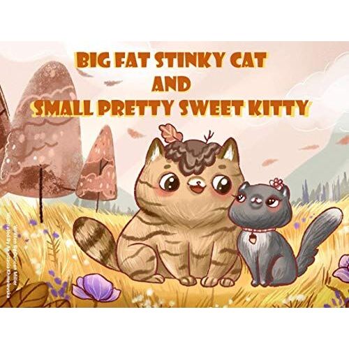 Big Fat Stinky Cat And Small Pretty Sweet Kitty