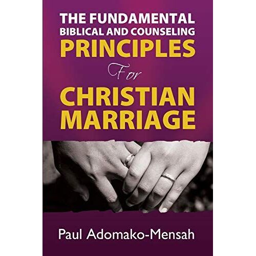 The Fundamental Biblical And Counseling Principles For Christian Marriage
