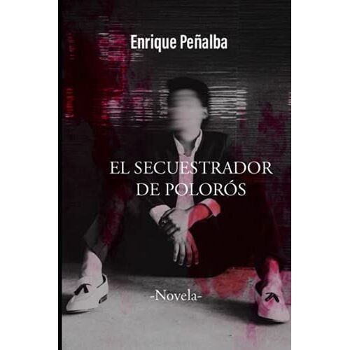 El Secuestrador De Polorós: La Evolución De Un Sociopata