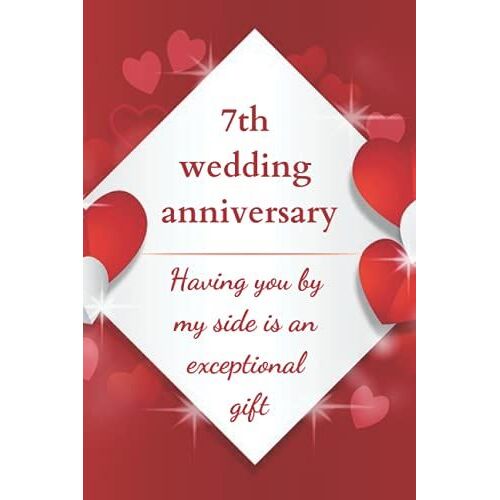 7th Wedding Anniversary: Having You By My Side Is An Exceptional Gift: 7 Years Marriage Anniversary Notebook, 120 Pages