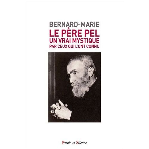 Le Père Pel (1878-1966) - Un Vrai Mystique Par Ceux Qui L'ont Connu