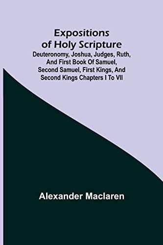 Expositions Of Holy Scripture; Deuteronomy, Joshua, Judges, Ruth, And First Book Of Samuel, Second Samuel, First Kings, And Second Kings Chapters I To Vii