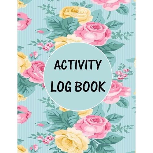 Activity Log Book: Daily Activity Log Book Activity Log Book For Small Business Activity Log Book For Seniors Activity Log Book For Office Fishing Log And Activity Book For Kids