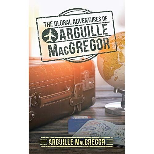 The Global Adventures Of Arguille Macgregor