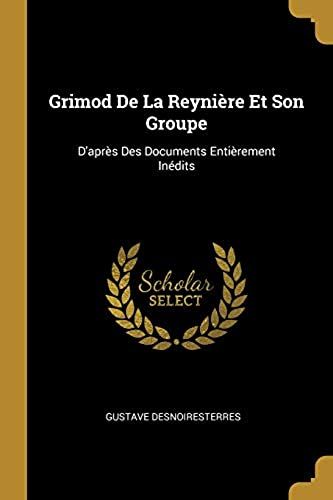 Grimod De La Reyniere Et Son Groupe: D'apres Des Documents Entierement Inedits