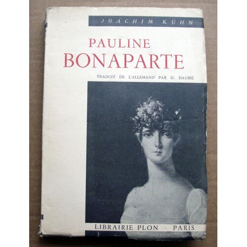 Pauline Bonaparte ( 1780 -  1825 ) D'aprés Les Mémoires De L'époque Et Des Documents Inédits. Traduit De L'allemand G.Daubié Avec La Collaboration De L'auteur
