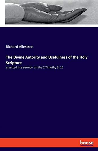 The Divine Autority And Usefulness Of The Holy Scripture