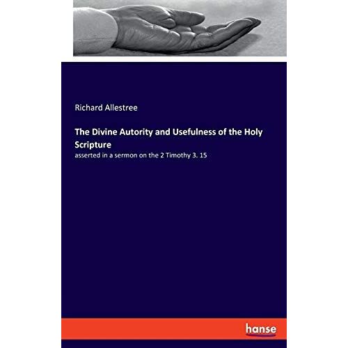 The Divine Autority And Usefulness Of The Holy Scripture