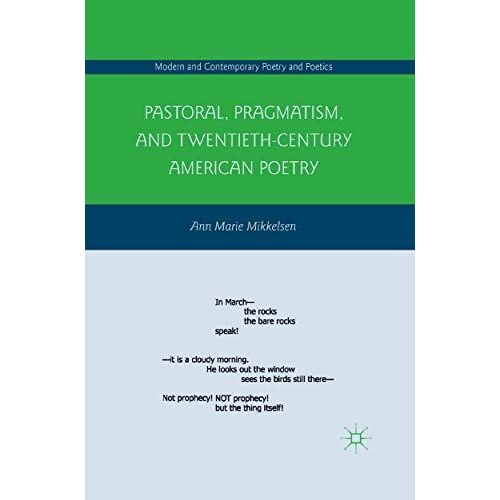 Pastoral, Pragmatism, And Twentieth-Century American Poetry