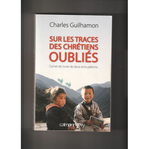 Sur Les Traces Des Chrétiens Oubliés-Carnet De Route De Deux Amis Pèlerins Par Charles Guilhamon.