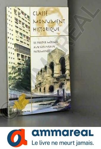 Classé Monument Historique: De Prosper Mérimée Aux Nouveaux Patrimoines : Région Paca