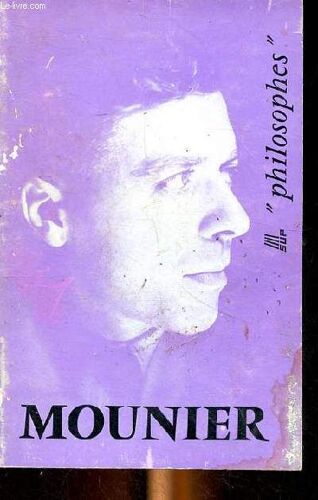 Emmanuel Mounier Sa Vien Son Oeuvre Avec Un Exposé De Sa Philosophie