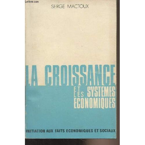 La Croissance Et Les Systèmes Économiques - Initiation Aux Faits Économiques Et Sociaux