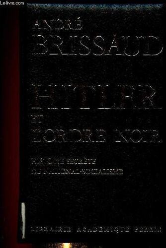 Hitler Et L Ordre Noir. Histoire Secrète Du National-Socialisme (Collection Présence De L Histoire)