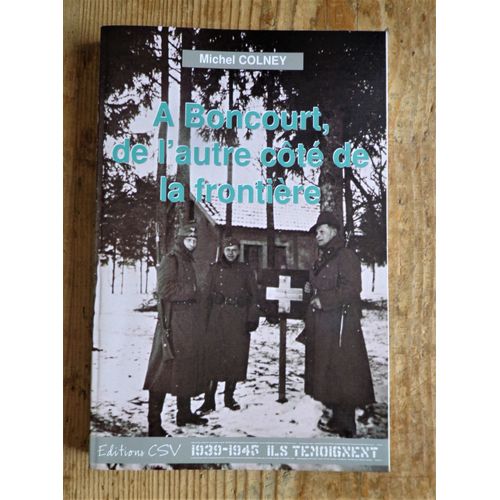 A Boncourt De L'autre Côté De La Frontière 1939-1945 Ils Témoignent