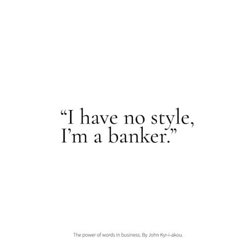 "I Have No Style, I'm A Banker."