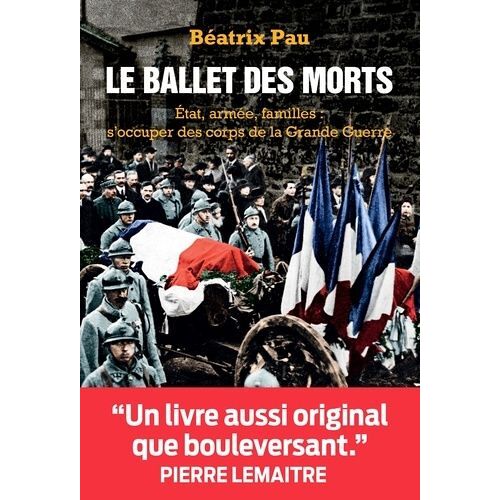 Le Ballet Des Morts - Etat, Armée, Familles : S'occuper Des Corps De La Grande Guerre