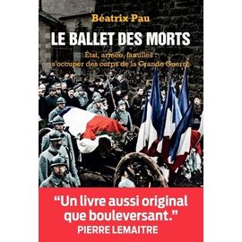 Le Ballet Des Morts - Etat, Armée, Familles : S'occuper Des Corps De La Grande Guerre