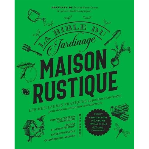 La Bible Du Jardinage Maison Rustique - Les Meilleures Pratiques Au Potager, Et Au Verger, Pour Devenir Autonome Durablement - Tome 5, L'encyclopédie D'économie Rurale De 1845