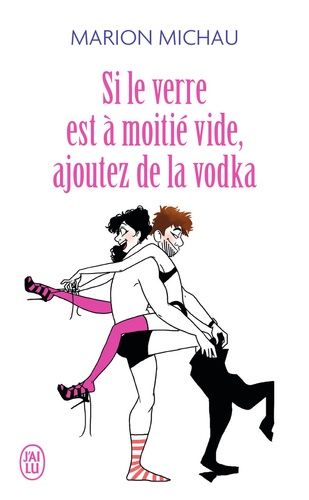 Si Le Verre Est À Moitié Vide, Ajoutez De La Vodka