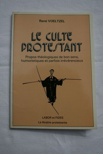 Le Culte Protestant - Propos Théologiques De Bon Sens, Humoristiques Et Parfois Irrévérencieux
