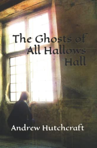 The Ghosts Of All Hallows Hall