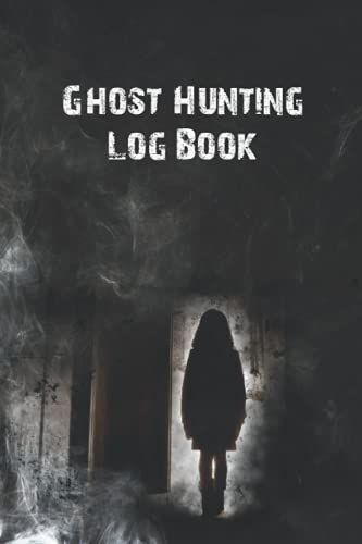 Ghost Hunting Log Book: A Ghost Hunting Log Book For Ghost Seekers To Keep Track Of Their Paranormal Investigations .130 Pages 6" X 9" Cover Matte Finish