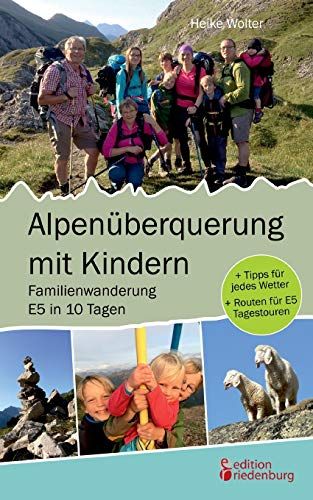 Alpenüberquerung Mit Kindern - Familienwanderung E5 In 10 Tagen