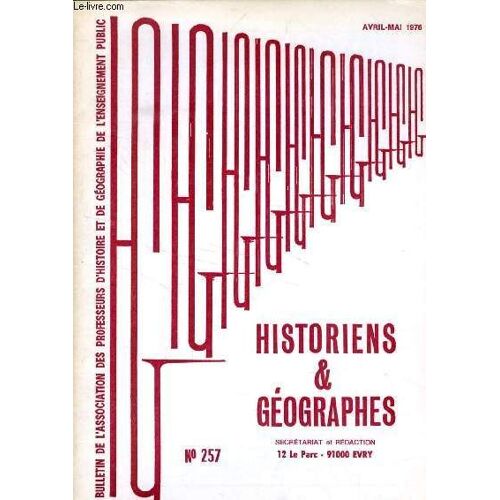 Historiens Et Geographes, 65e Annee, N° 257, Avril-Mai 1976