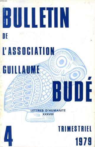 Bulletin De L'association Guillaume Bude, N° 4, 1979 (Sommaire: Histoire Des Religions Et Littératures Antiques (Colloque De L'a.P.L.A.E.S., Pont-À-Mousson, 1978). Rites Et Croyances: ...