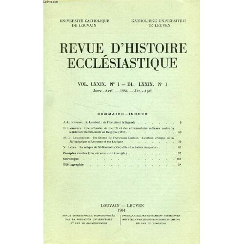 Revue D'histoire Ecclesiastique, Vol. Lxxix, N° 1 - Dl. Lxxix, N° 1 (Sommaire: J.-L. Kupper. S. Lambert : De L'histoire À La Légende. E. Lamberts. Une Offensive De Pie Ix Et Des ...