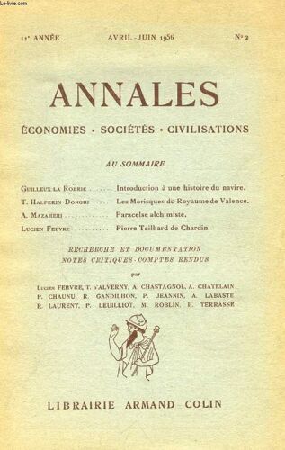 Annales Economies, Societes, Civilisations, 11e Annee, N°  2, Avril-Juin 1956 (Sommaire: Guilleux La Roërie, Introduction À Une Histoire Du Navire. T. Halperin Donghi, Les Morisques Du ...