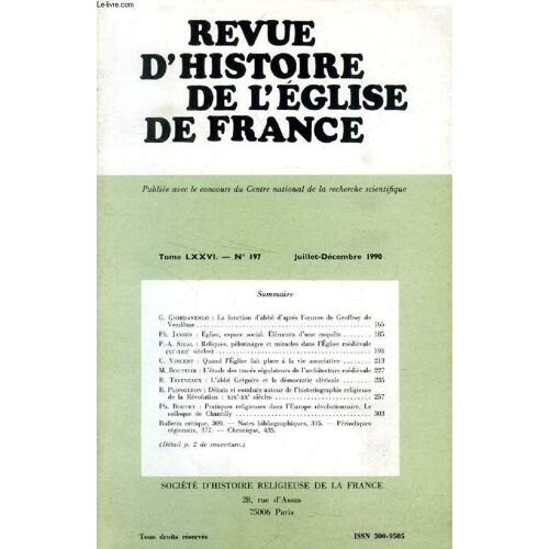 Revue D'histoire De L'eglise De France, Tome Lxxvi, N° 197, Juillet-Dec. 1990 (Sommaire: G. Giordanengo: La Fonction D¿Abbé D'après L'oeuvre De Geoffroy De Vendôme. Ph. Jansen: Eglise ...