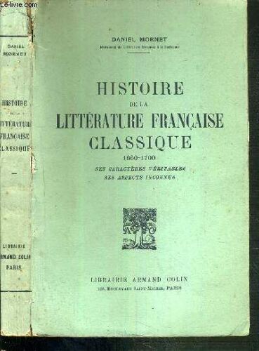 Histoire De La Litterature Francaise Classique 1660-1700  - Ses Caracteres Veritables - Ses Aspects Inconnus