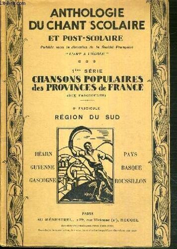 Anthologie Du Chant Scolaire Et Post-Scolaire - 1ere Serie Chansons Populaires Des Provinces De France - 9ème Fascicule. Region Du Sud - Bearn - Guyenne - Gascogne - Pays Basque - Roussillon
