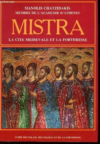 Mistra, La Cite Medievale Et La Forteresse / Guide Des Palais, Des Eglises Et De La Forteresse.