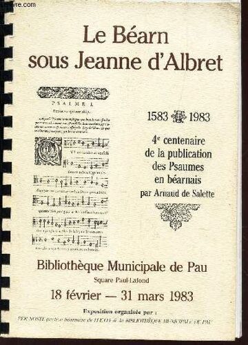 Le Bearn Sous Jeanne D'albret - 4e Centenaire De La Publicitation Des Psaumes En Bearnais - Bibliotheque Municipale De Pau - 18 Fevrier - 31 Mars 1983.