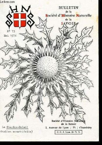 Bulletin De La Societe D'histoire Naturelle De La Savoie / N°75 - Mai 1976 / Entomologie : Presentation De 4 Coleopteres Par Paul Palvides / Le Theme Botanique Du Chardon-Soleil Sur Le ...
