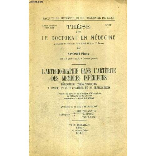 These Pour Le Doctorat En Medecine N°32 Annee 1937-1938 - L'arteriographie Dans L'arterite Des Membres Inferieurs Deductions Therapeutiques A Propos D'une Statistique De 25 Observations.