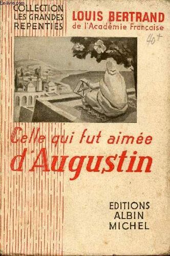 Celle Qui Fut Aimée D Augustin - Collection Les Grandes Repenties.