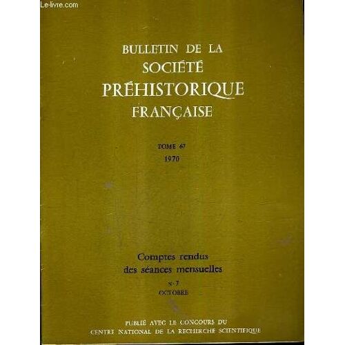 Bulletin De La Societe Prehistorique Francaise Tome 67 1970 - Comptes Rendus Des Seances Mensuelles N°7 Octobre - Réflexions Sur L'outil Au Paléolithique - La Station De Luttin Commune De ...