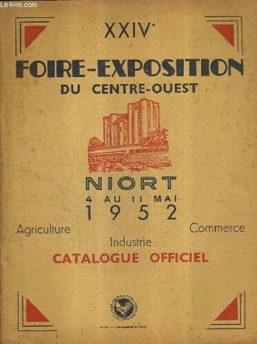 Xxive Foire Exposition Du Centre Ouest - Niort 4 Au 11 Mai 1952 - Agriculture Commerce Industrie Catalogue Officiel.