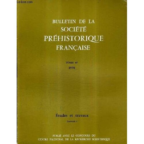 Bulletin De La Societe Prehistorique Francaise Tome 67 1970 - Etudes Et Travaux Fascicule 1 -  Le Roc Du Marcamps Quelques Nouvelles Observations - Le Néolithique Ancien Au Portugal - ...
