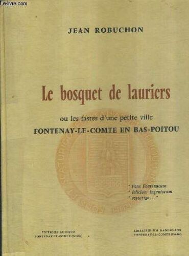 Le Bosquet De Lauriers Ou Les Fastes D'une Petite Ville Fontenay Le Comte En Bas Poitou.