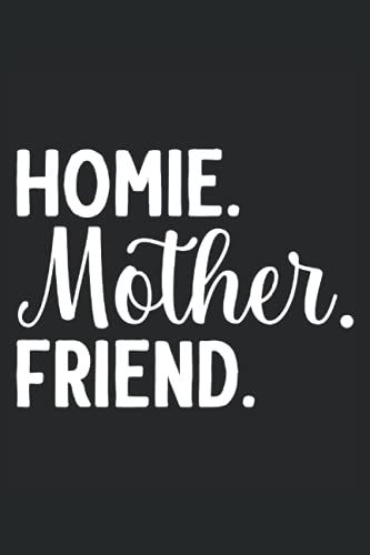 Homie Mother Friend: Muttertag Notizbuch Für Stolze Mamas Und Die Beste Mutter Aller Zeiten