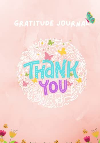 Thankful Gratitude Journal For Girls. Beautiful Day Flowers And Butterflies. 7 X 10 Colorful Undated Cream Pages.: Attitude Of Gratitude Journal Planner For Children In Pink.