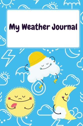 Weather Journal: Kids Weather Log Book Meteorology Gift For Weather Watchers And Future Meteorologists.: Perfect Weather Notebook Gift For Kids ,Daily Weather Log Book For Kids